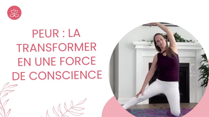 Peur : La transformer en une force de conscience